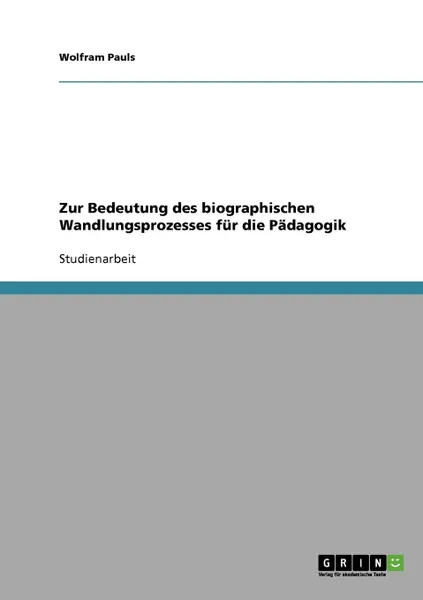 Обложка книги Zur Bedeutung des biographischen Wandlungsprozesses fur die Padagogik, Wolfram Pauls