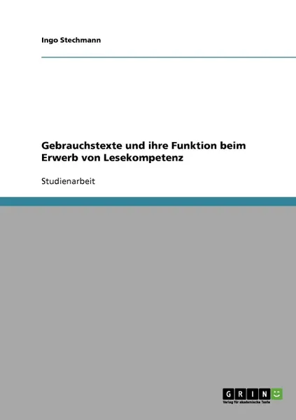 Обложка книги Gebrauchstexte und ihre Funktion beim Erwerb von Lesekompetenz, Ingo Stechmann