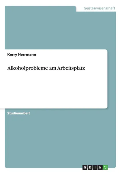 Обложка книги Alkoholprobleme am Arbeitsplatz, Kerry Herrmann