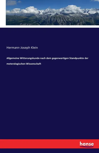 Обложка книги Allgemeine Witterungskunde nach dem gegenwartigen Standpunkte der meterologischen Wissenschaft, Hermann Joseph Klein