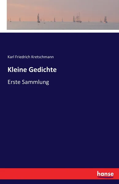 Обложка книги Kleine Gedichte, Karl Friedrich Kretschmann