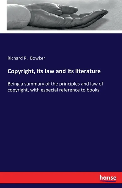 Обложка книги Copyright, its law and its literature, Richard R. Bowker