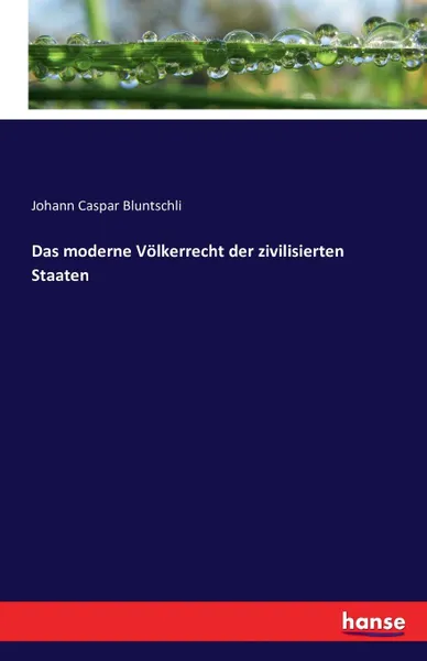 Обложка книги Das moderne Volkerrecht der zivilisierten Staaten, Johann Caspar Bluntschli