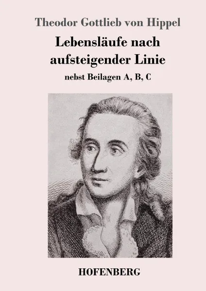 Обложка книги Lebenslaufe nach aufsteigender Linie, Theodor Gottlieb von Hippel