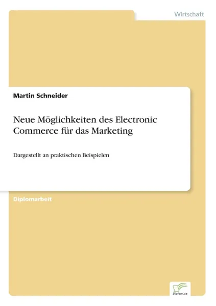 Обложка книги Neue Moglichkeiten des Electronic Commerce fur das Marketing, Martin Schneider