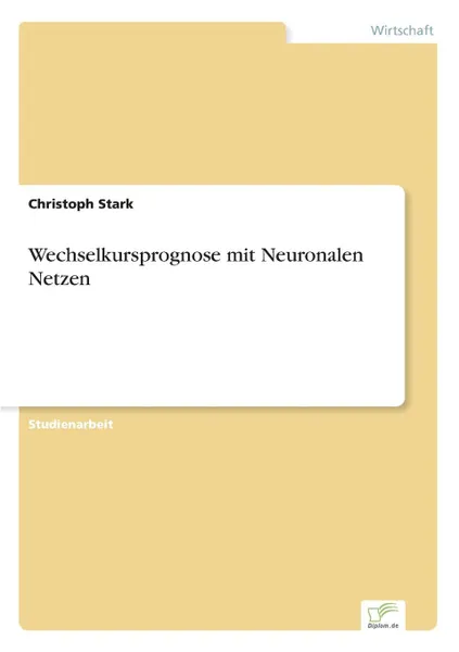 Обложка книги Wechselkursprognose mit Neuronalen Netzen, Christoph Stark