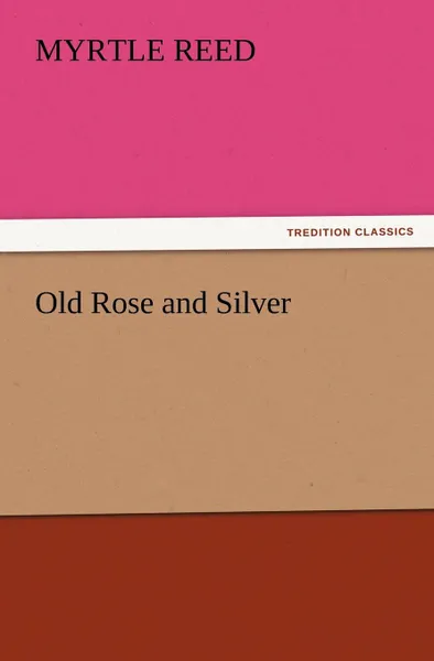 Обложка книги Old Rose and Silver, Myrtle Reed