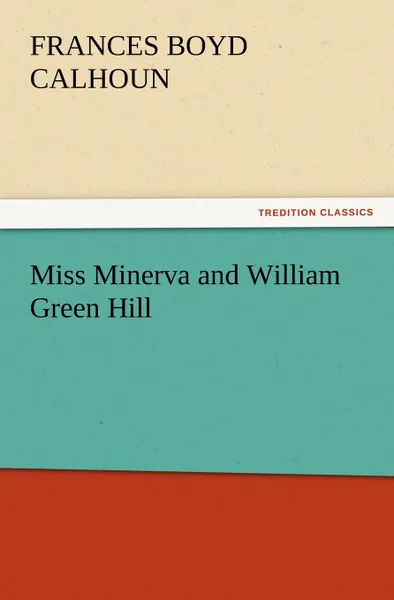 Обложка книги Miss Minerva and William Green Hill, Frances Boyd Calhoun