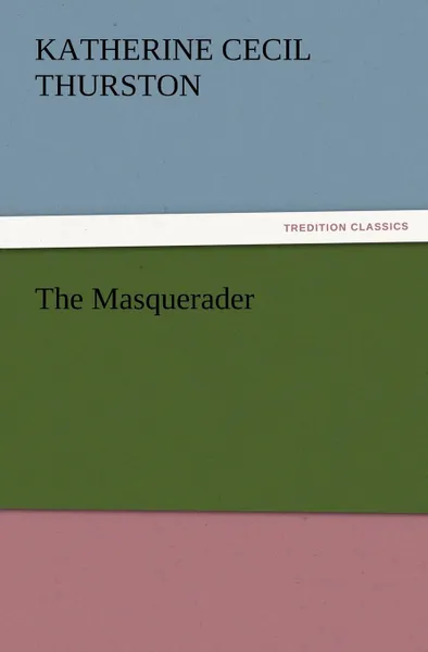 Обложка книги The Masquerader, Katherine Cecil Thurston