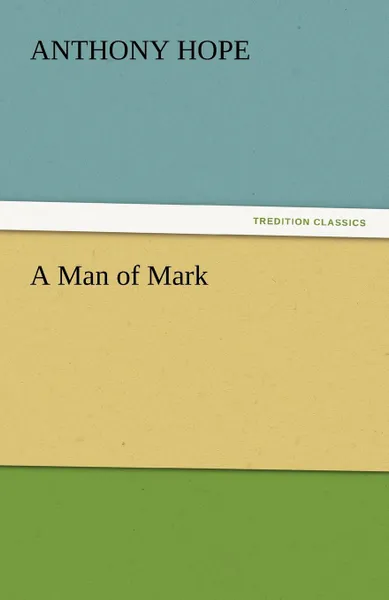 Обложка книги A Man of Mark, Anthony Hope