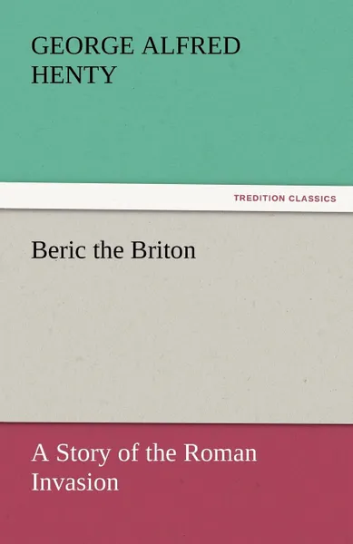 Обложка книги Beric the Briton, George Alfred Henty