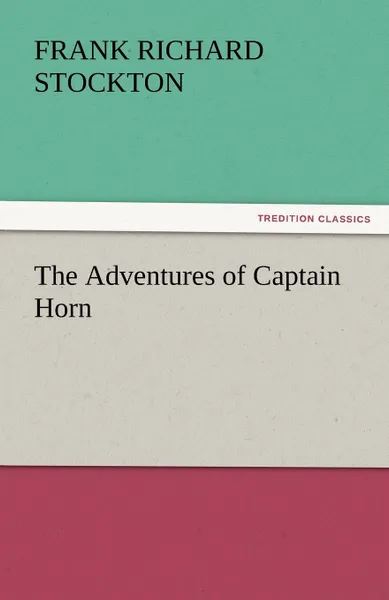 Обложка книги The Adventures of Captain Horn, Frank Richard Stockton