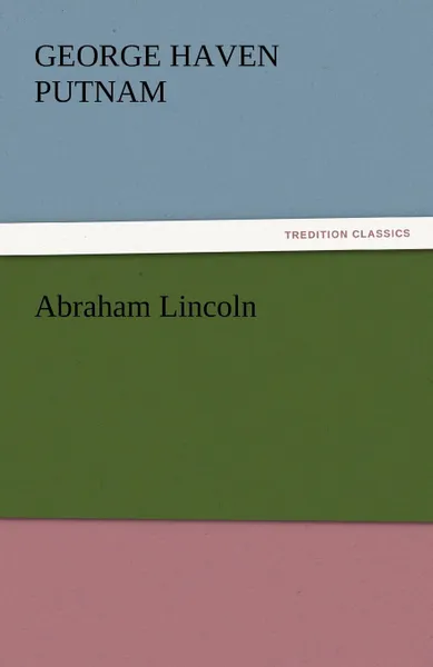 Обложка книги Abraham Lincoln, George Haven Putnam