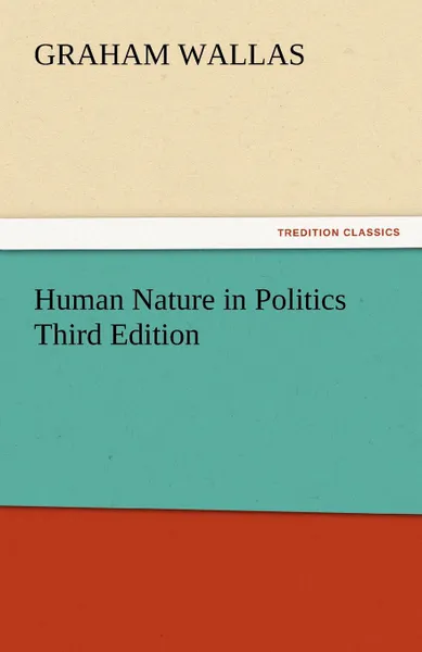 Обложка книги Human Nature in Politics Third Edition, Graham Wallas