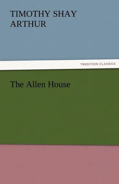 Обложка книги The Allen House, T. S. Arthur