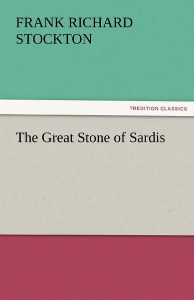 Обложка книги The Great Stone of Sardis, Frank Richard Stockton