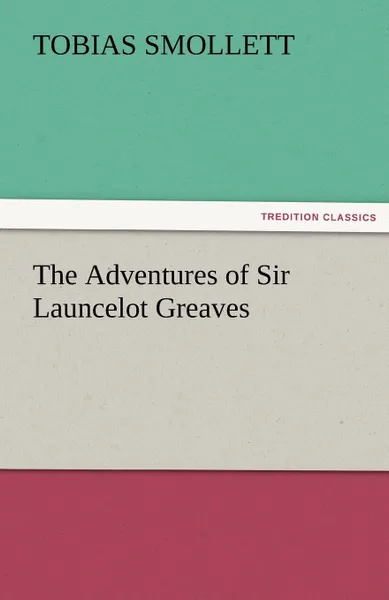 Обложка книги The Adventures of Sir Launcelot Greaves, T. (Tobias) Smollett