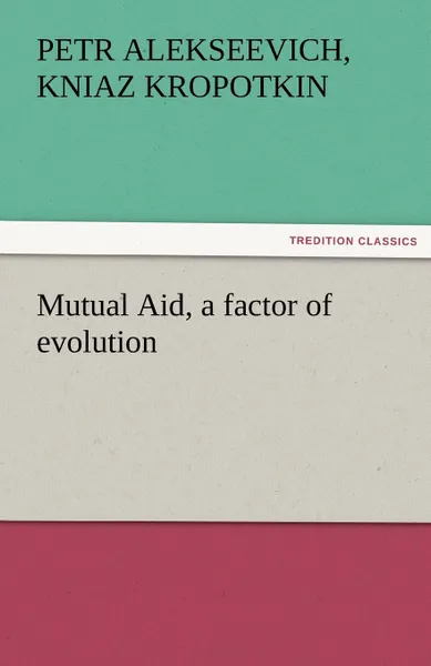 Обложка книги Mutual Aid, a Factor of Evolution, Petr Alekseevich Kropotkin