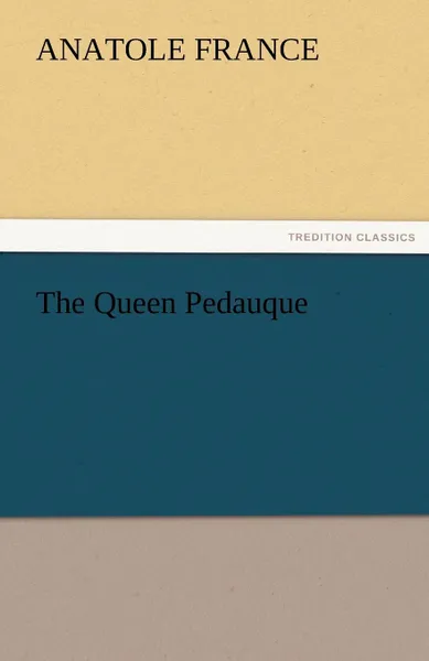 Обложка книги The Queen Pedauque, Anatole France