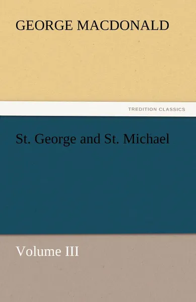 Обложка книги St. George and St. Michael Volume III, MacDonald George