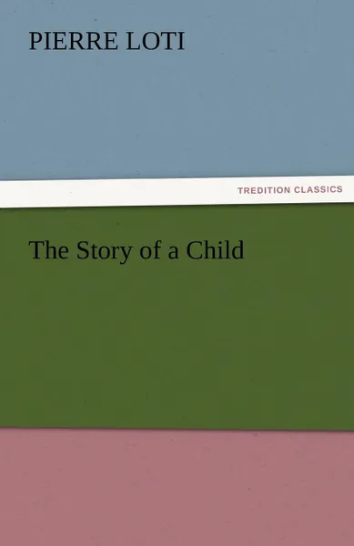 Обложка книги The Story of a Child, Pierre Loti