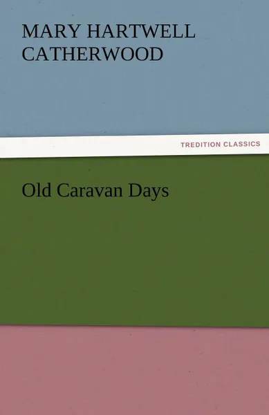 Обложка книги Old Caravan Days, Catherwood Mary Hartwell