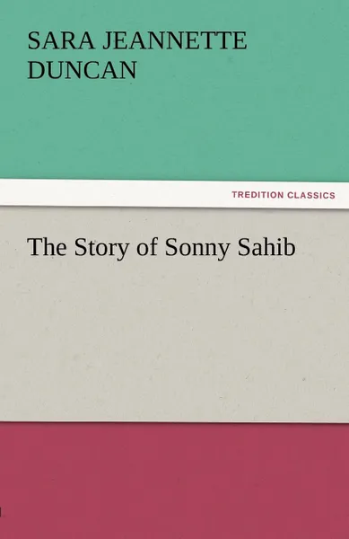 Обложка книги The Story of Sonny Sahib, Sara Jeannette Duncan