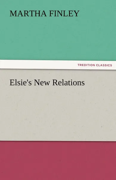 Обложка книги Elsie.s New Relations, Martha Finley