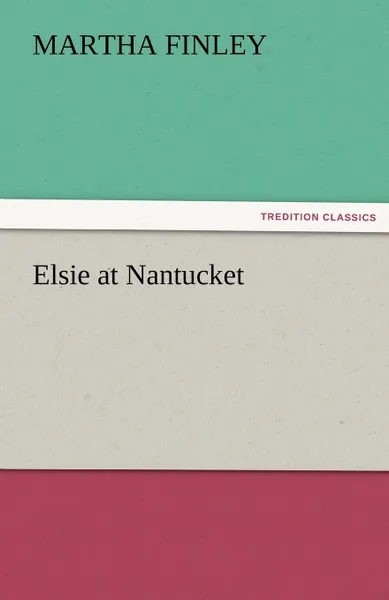 Обложка книги Elsie at Nantucket, Martha Finley