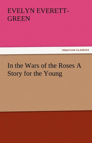 Обложка книги In the Wars of the Roses a Story for the Young, Evelyn Everett-Green