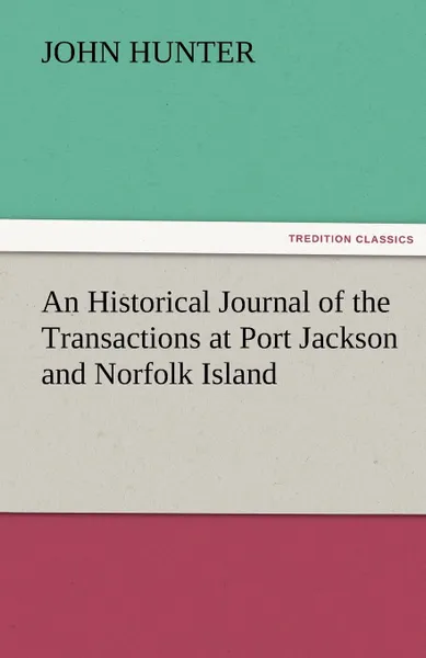 Обложка книги An Historical Journal of the Transactions at Port Jackson and Norfolk Island, John Hunter