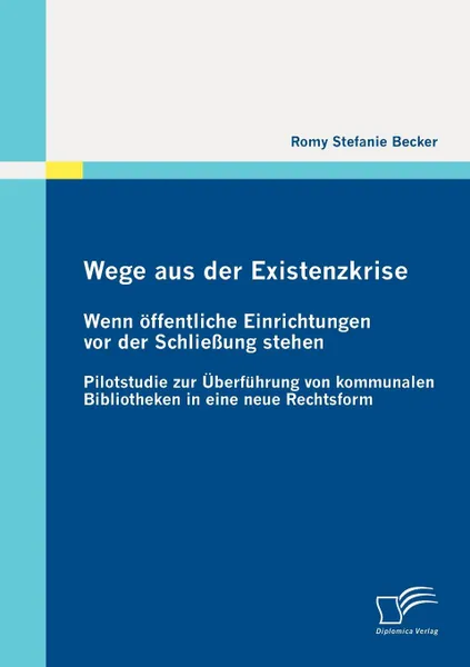 Обложка книги Wege aus der Existenzkrise. Wenn offentliche Einrichtungen vor der Schliessung stehen, Romy Stefanie Becker