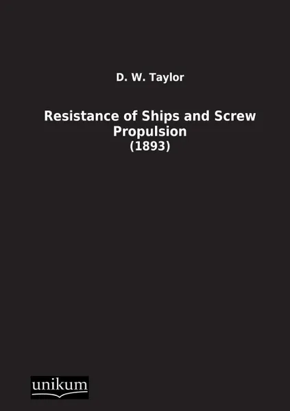 Обложка книги Resistance of Ships and Screw Propulsion, D. W. Taylor