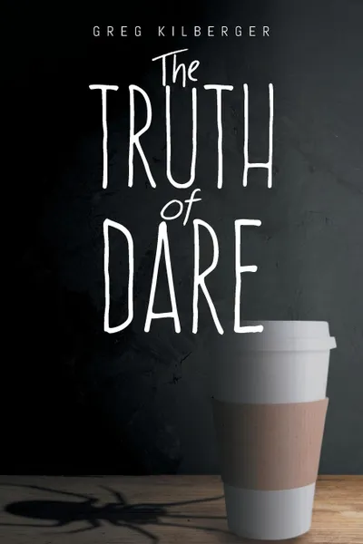 Обложка книги The Truth of Dare, Greg Kilberger