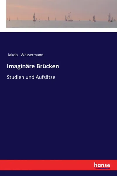 Обложка книги Imaginare Brucken, Jakob Wassermann