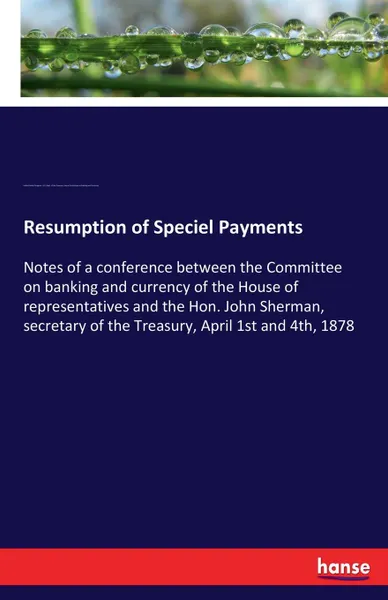 Обложка книги Resumption of Speciel Payments, United States Congress, U.S. Dept. of the Treasury, House Committee on Banking and Currency