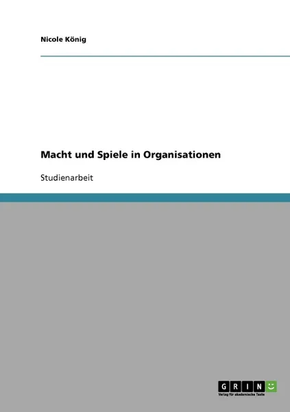 Обложка книги Macht und Spiele in Organisationen, Nicole König