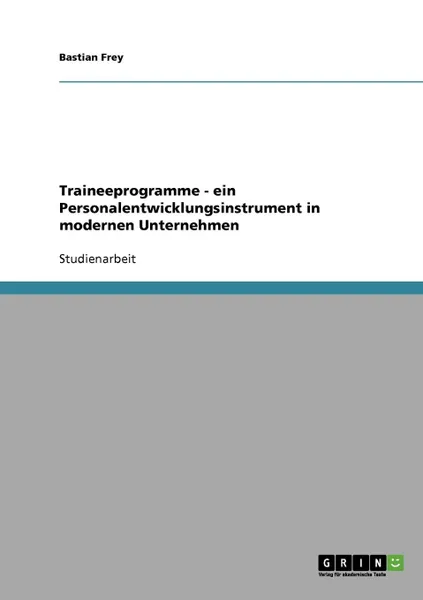 Обложка книги Traineeprogramme. Ein Personalentwicklungsinstrument in modernen Unternehmen, Bastian Frey