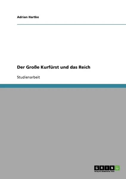 Обложка книги Der Grosse Kurfurst und das Reich, Adrian Hartke