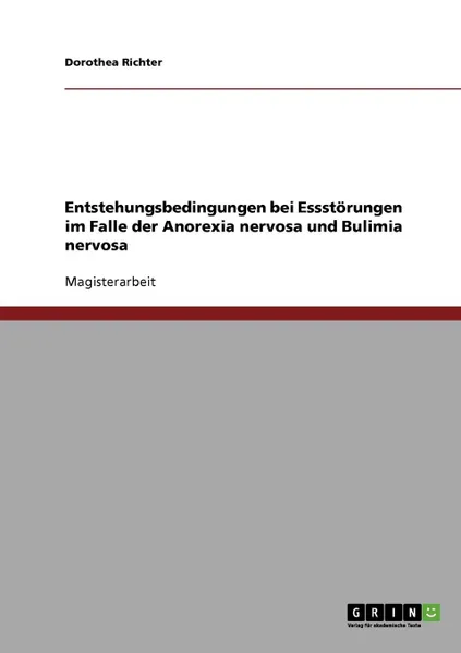 Обложка книги Entstehungsbedingungen bei Essstorungen bei Anorexia nervosa und Bulimia nervosa, Dorothea Richter