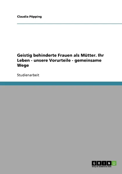 Обложка книги Geistig behinderte Frauen als Mutter. Ihr Leben, unsere Vorurteile, gemeinsame Wege, Claudia Pöpping