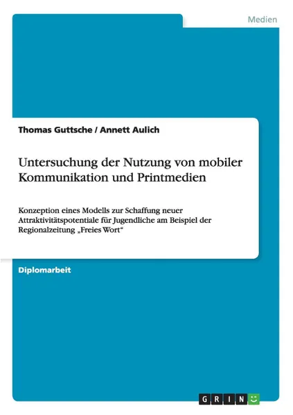 Обложка книги Untersuchung der Nutzung von  mobiler Kommunikation und Printmedien, Thomas Guttsche, Annett Aulich