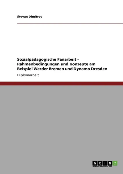 Обложка книги Sozialpadagogische Fanarbeit. Rahmenbedingungen Und Konzepte Am Beispiel Werder Bremen Und Dynamo Dresden, Stoyan Dimitrov