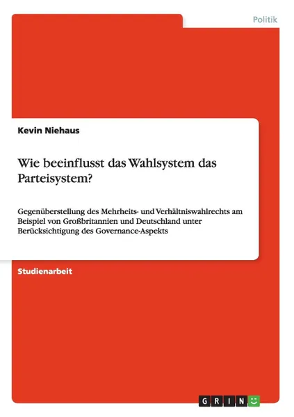 Обложка книги Wie beeinflusst das Wahlsystem das Parteisystem., Kevin Niehaus