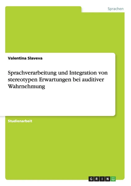 Обложка книги Sprachverarbeitung und Integration von stereotypen Erwartungen bei auditiver Wahrnehmung, Valentina Slaveva