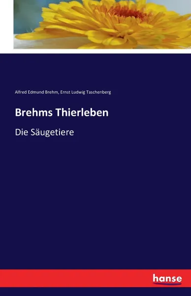 Обложка книги Brehms Thierleben, Ernst Ludwig Taschenberg, Alfred Edmund Brehm