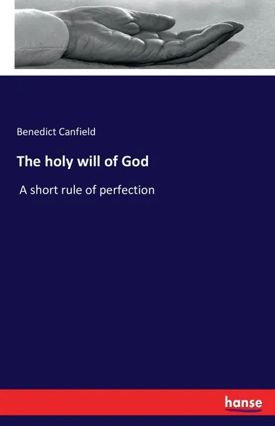 Обложка книги The holy will of God, Benedict Canfield