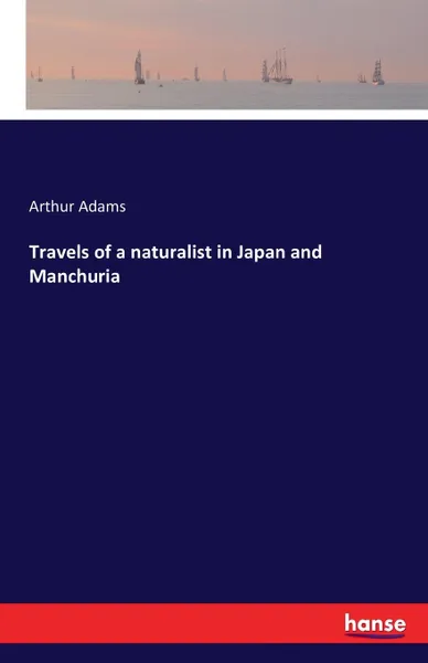 Обложка книги Travels of a naturalist in Japan and Manchuria, Arthur Adams