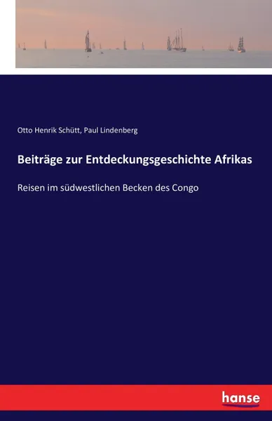 Обложка книги Beitrage zur Entdeckungsgeschichte Afrikas, Otto Henrik Schütt, Paul Lindenberg