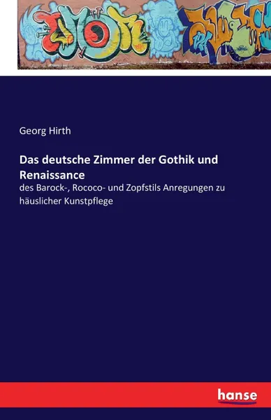 Обложка книги Das deutsche Zimmer der Gothik und Renaissance, Georg Hirth